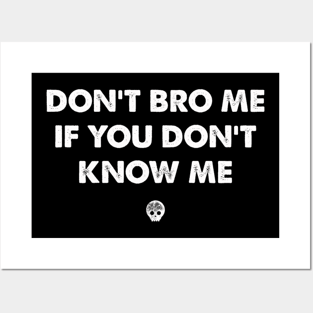 don´t bro me if you don´t know me Wall Art by Kingrocker Clothing